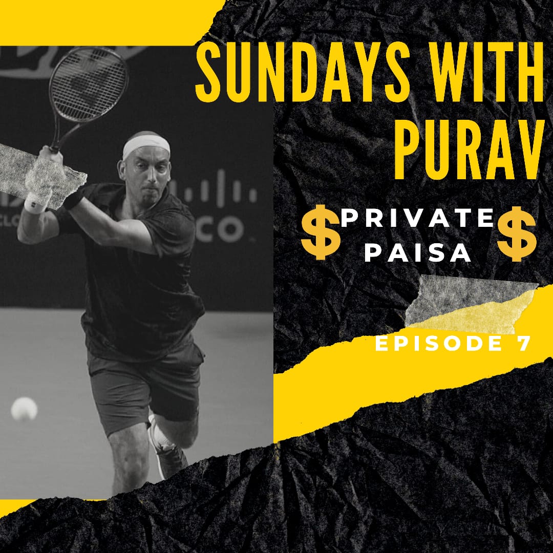 Sundays with Purav : Episode 7 – “Private Paisa”